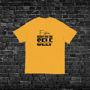 Extra Heavy On The Self-Everything T-shirt