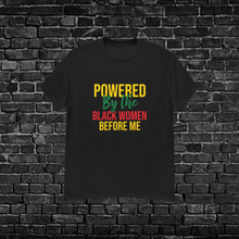 Load image into Gallery viewer, Powered By The Black Women Before Me
